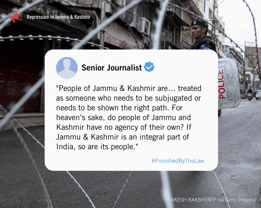 "People of Jammu & Kashmir are… treated as someone who needs to be subjugated or needs to be shown the right path. For heaven’s sake, do people of Jammu and Kashmir have no agency of their own? If Jammu & Kashmir is an integral part of India, so are its people."

says a senior journalist from Kashmir