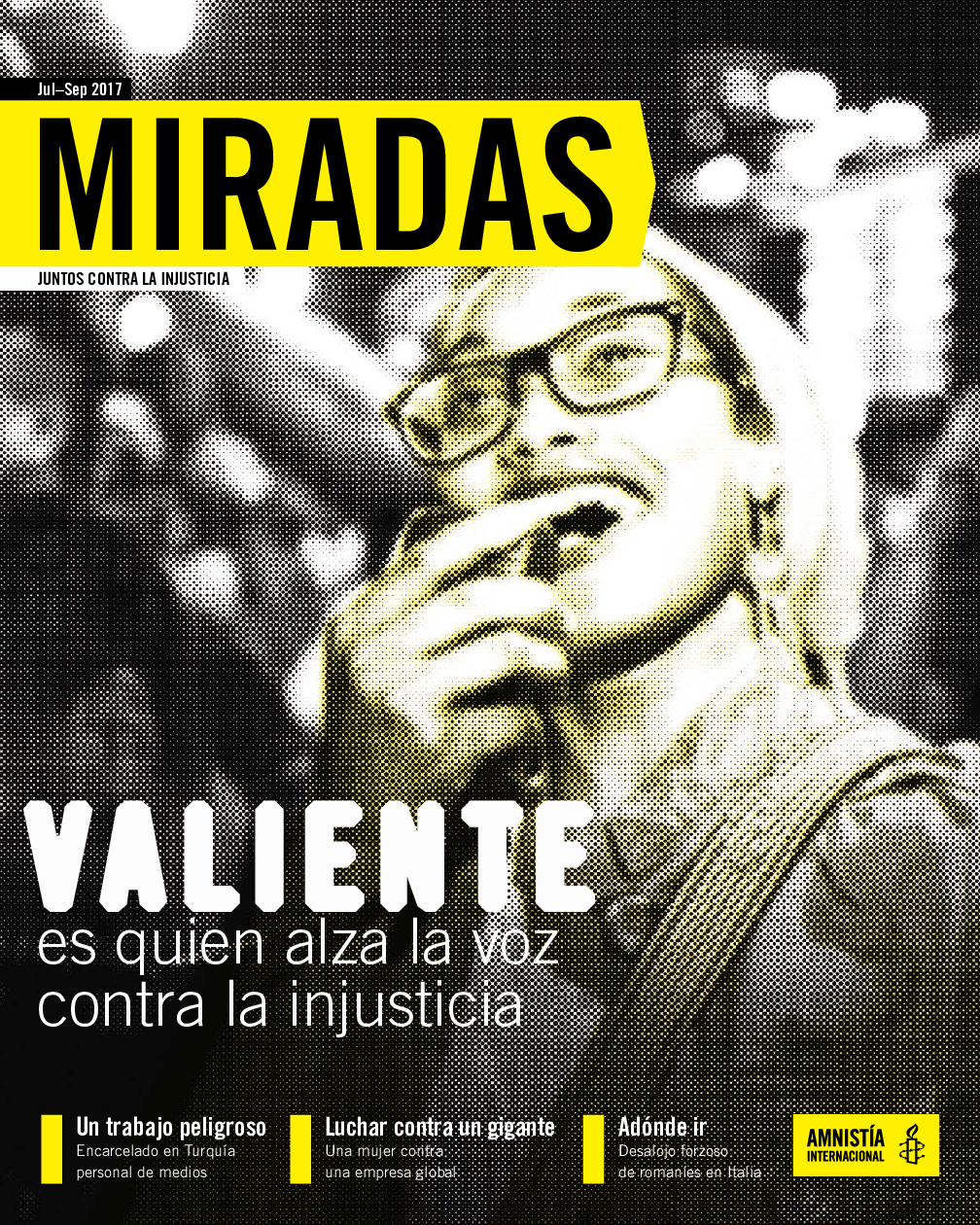 Miradas- Julio-Septiembre 2017: Valiente es quien alza la voz contra la  injusticia - Amnistía Internacional