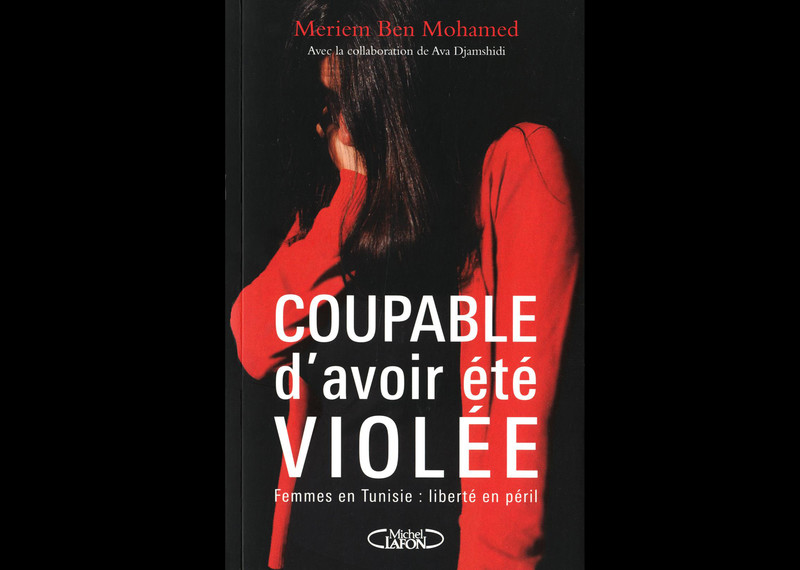 La couverture du livre autobiographique de Meriem Ben Mohamed : Coupable d'avoir été violée.